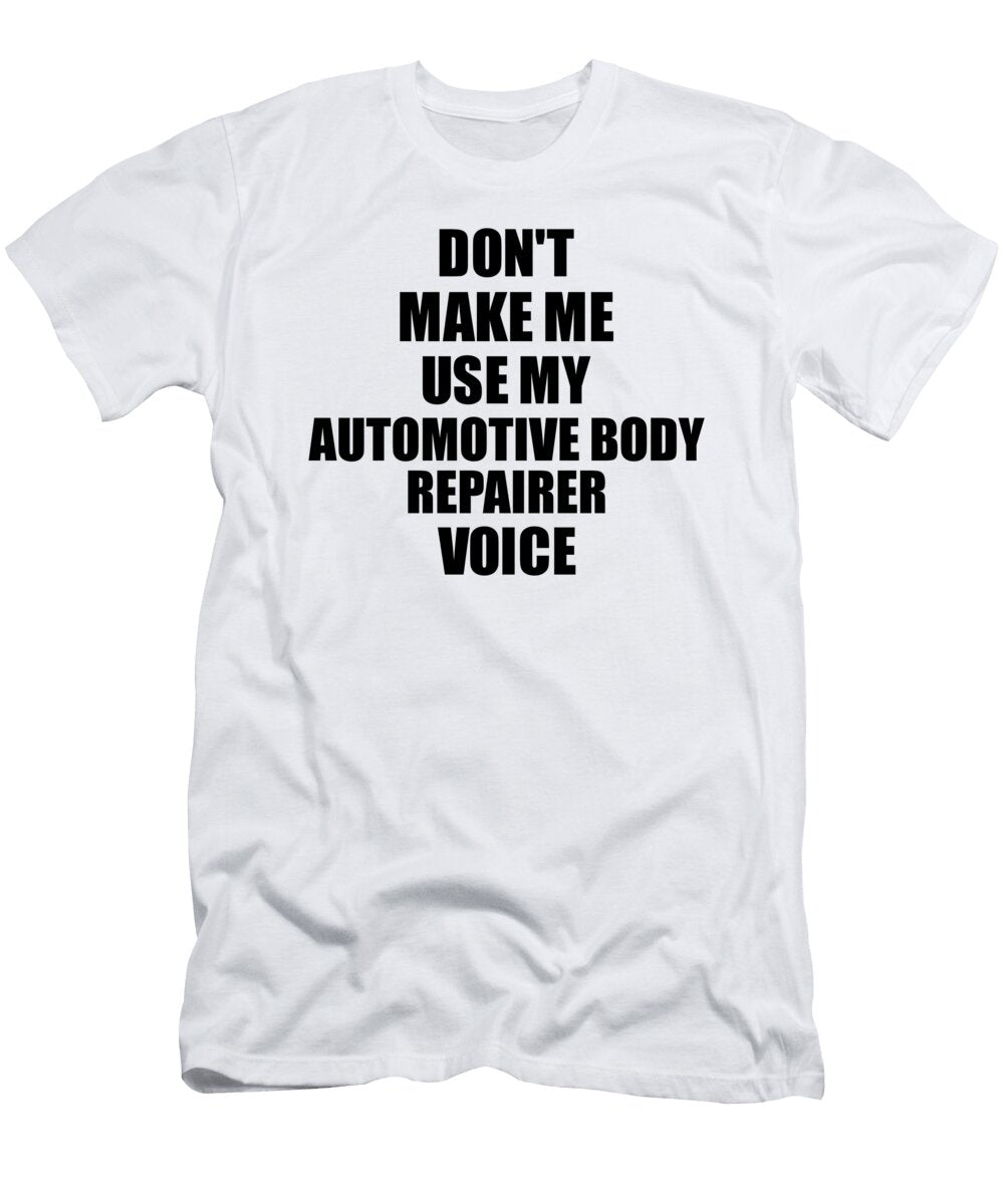 Automotive Body Repairer Voice Gift for Coworkers Funny Present Idea Funny Gift Ideas T-Shirt